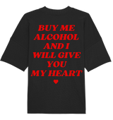 "Buy Me Alcohol And I Will Give You My Heart" | T-Shirt Unisex Oversized [Backprint]