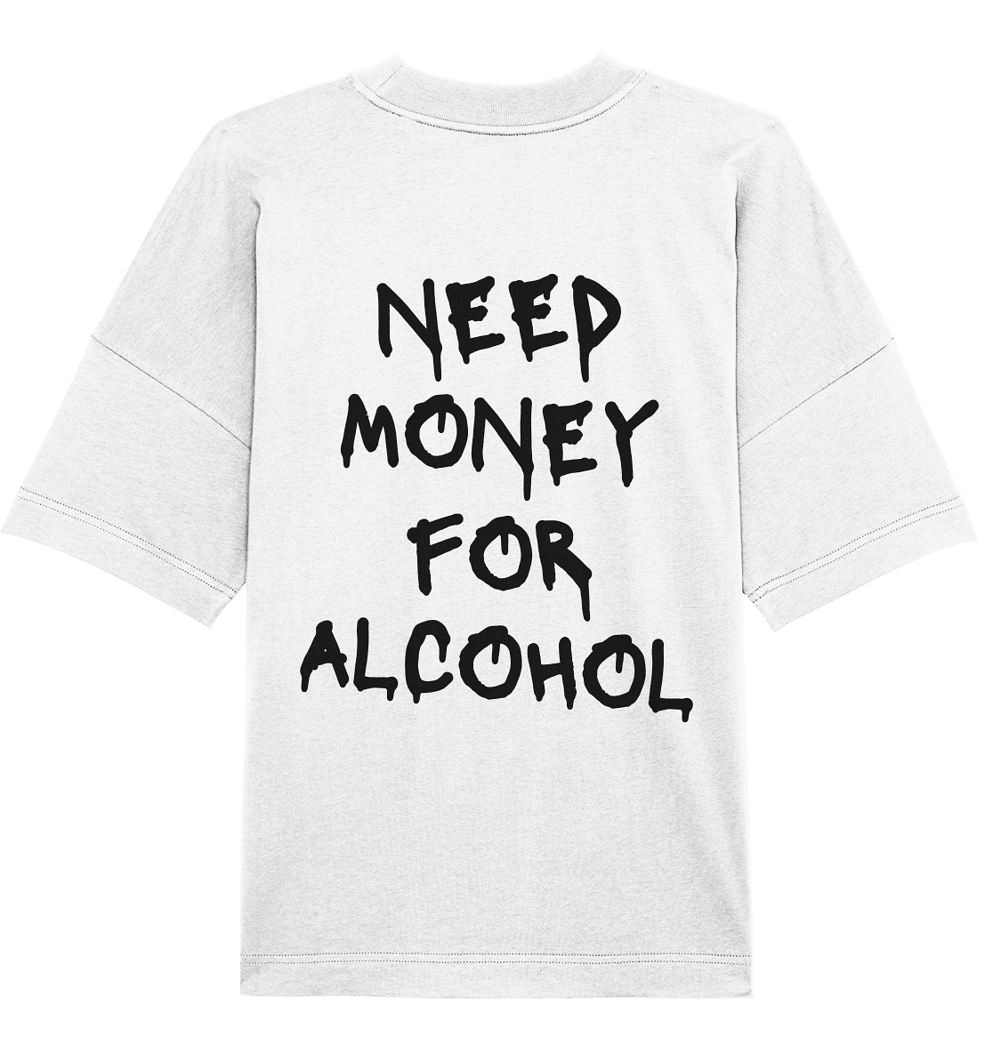 "Need Money For Alcohol" | Oversized Backprint T-Shirt Unisex