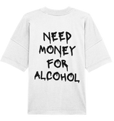 "Need Money For Alcohol" | Oversized Backprint T-Shirt Unisex