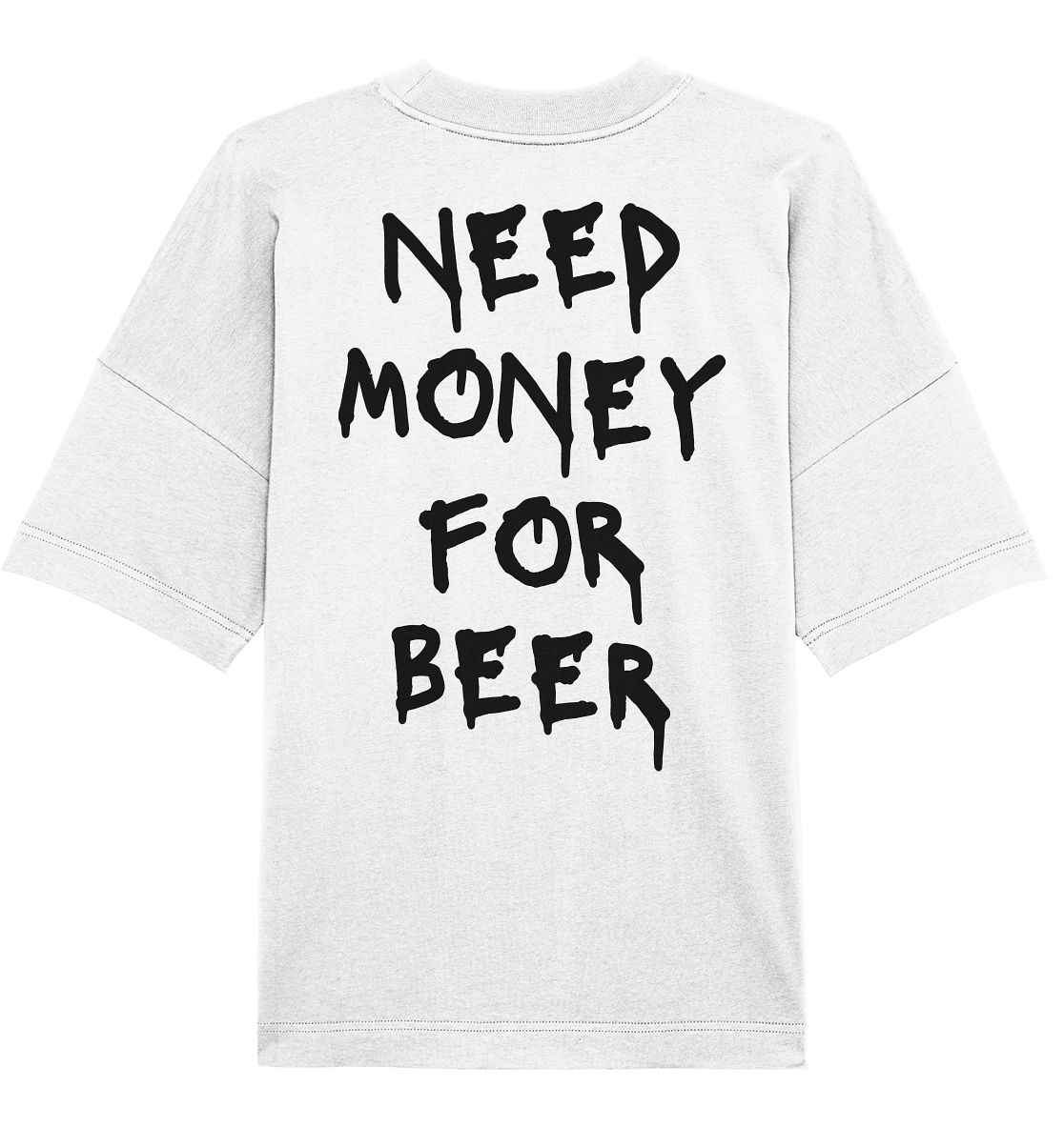 "Need Money For Beer" | Oversized Backprint T-Shirt Unisex