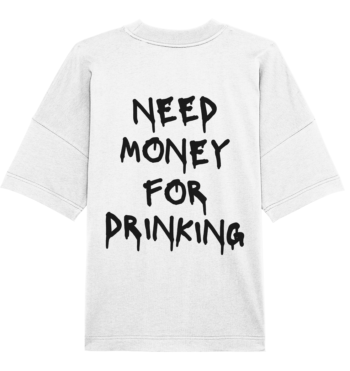 "Need Money For Drinking" | Oversized Backprint T-Shirt Unisex