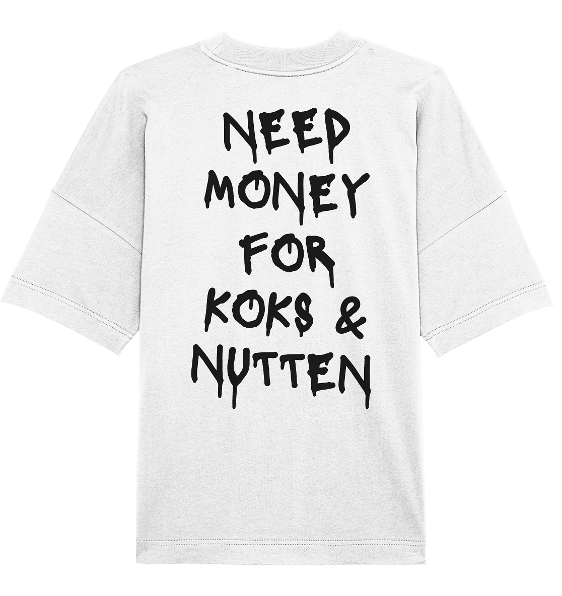 "Need Money For Koks & Nutten" | Oversized Backprint T-Shirt Unisex