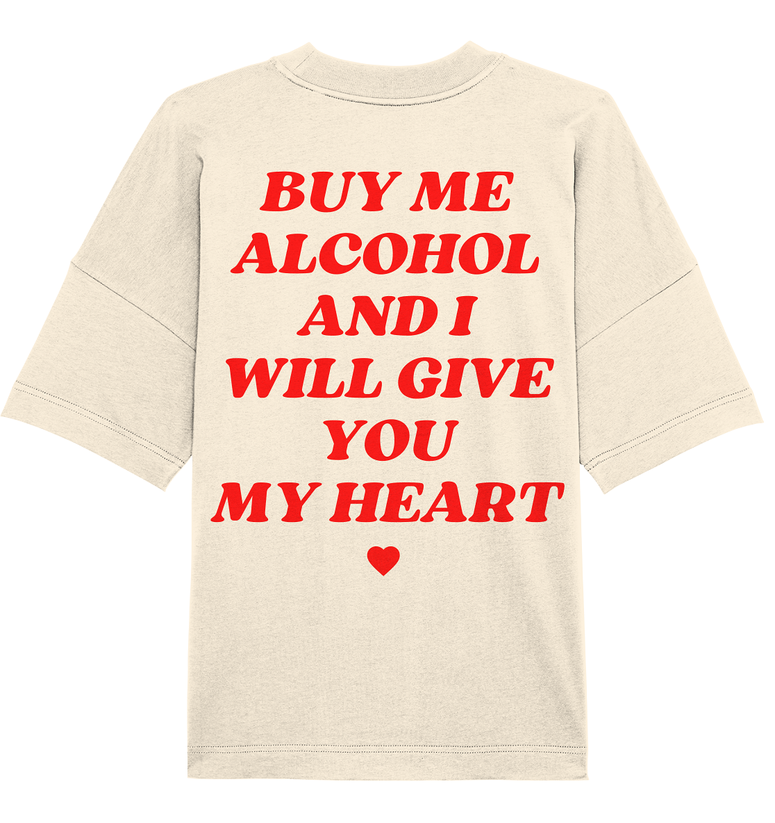 "Buy Me Alcohol And I Will Give You My Heart" | T-Shirt Unisex Oversized [Backprint]