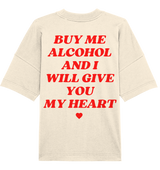 "Buy Me Alcohol And I Will Give You My Heart" | T-Shirt Unisex Oversized [Backprint]